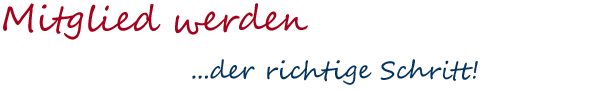 Mitglied werden …der richtige Schritt!